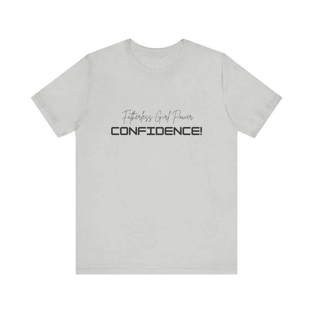Unisex Jersey Short Sleeve Tee, Confidence T-Shirt, Girl Power Shirt, Fatherless T-Shirt, Empowerment