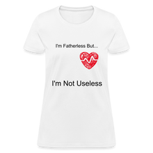 Load image into Gallery viewer, Fatherless Women&#39;s T-Shirt I&#39;m Not Useless - white
