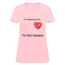 Load image into Gallery viewer,  Women&#39;s T-Shirt Fatherless I&#39;m Not Useless - pink
