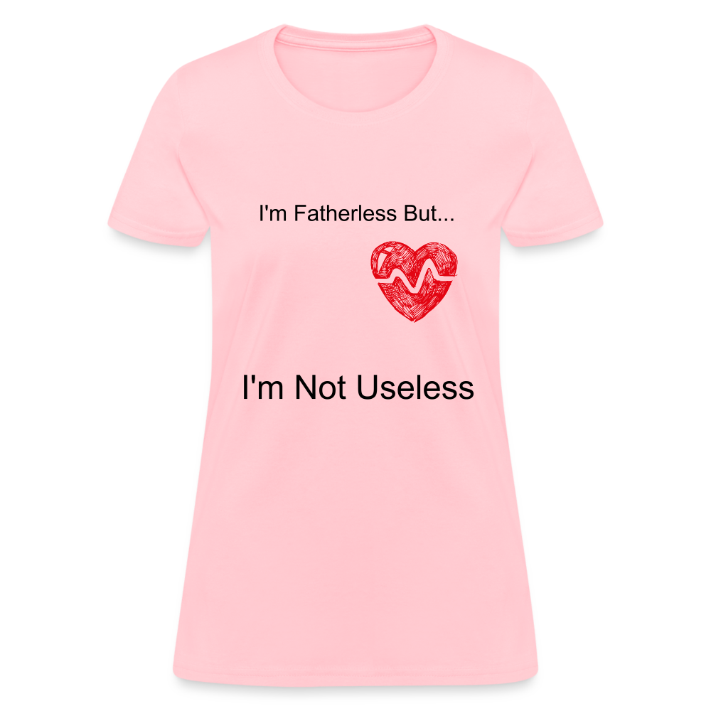  Women's T-Shirt Fatherless I'm Not Useless - pink