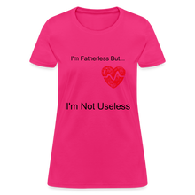 Load image into Gallery viewer, Fatherless Women&#39;s T-Shirt I&#39;m Not Useless - fuchsia
