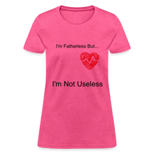 Load image into Gallery viewer, Fatherless Women&#39;s T-Shirt I&#39;m Not Useless - heather pink
