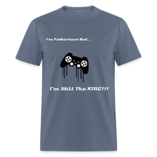 Load image into Gallery viewer, Men&#39;s Fatherless T-Shirt I&#39;m Still The King - denim
