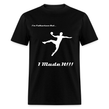 Load image into Gallery viewer, Fatherless T-Shirt (Men) I Made It - black
