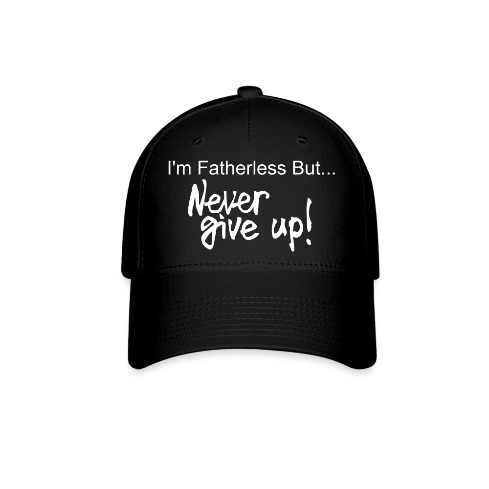 Baseball Cap I'm Fatherless But...Never Give Up - black